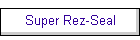 Super Rez-Seal