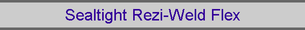 Sealtight Rezi-Weld Flex