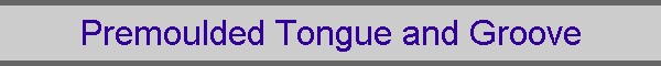 Premoulded Tongue and Groove