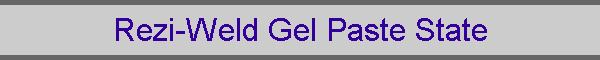 Rezi-Weld Gel Paste State