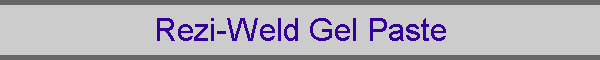 Rezi-Weld Gel Paste