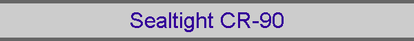 Sealtight CR-90