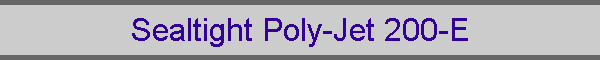 Sealtight Poly-Jet 200-E